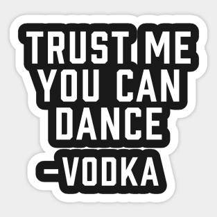Trust Me, You Can Dance -Vodka Sticker